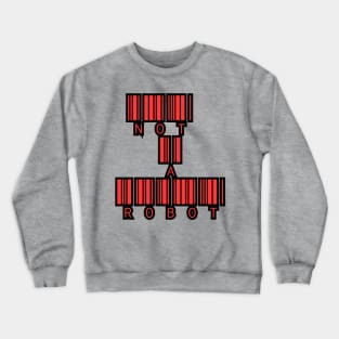 not a robot Crewneck Sweatshirt